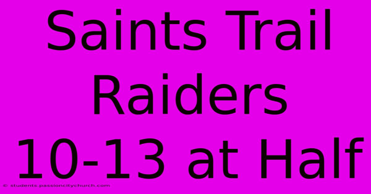 Saints Trail Raiders 10-13 At Half