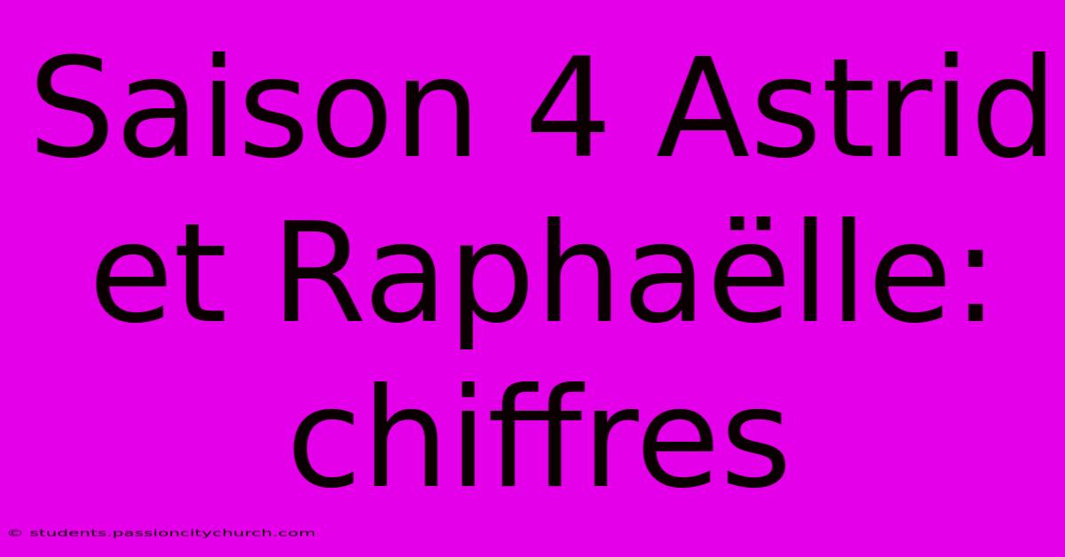 Saison 4 Astrid Et Raphaëlle: Chiffres