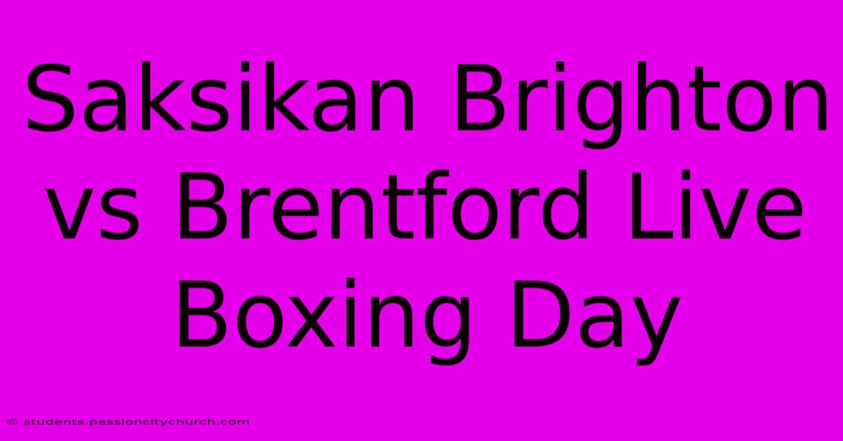 Saksikan Brighton Vs Brentford Live Boxing Day