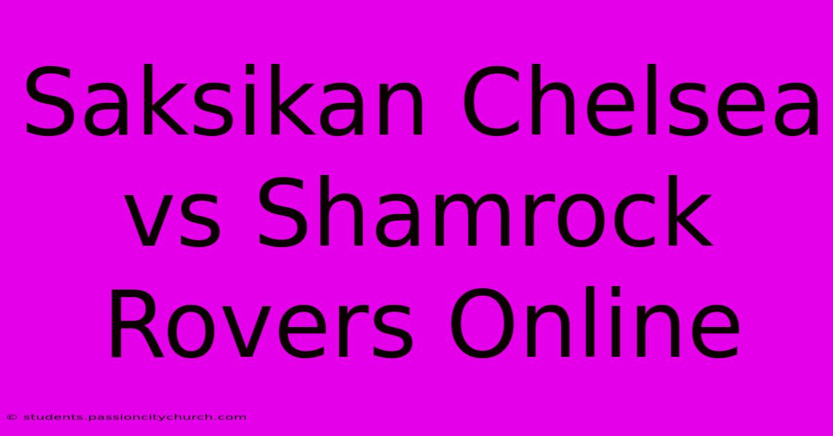 Saksikan Chelsea Vs Shamrock Rovers Online