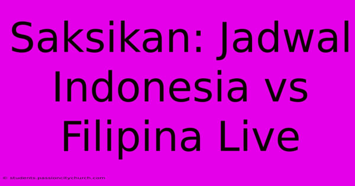 Saksikan: Jadwal Indonesia Vs Filipina Live