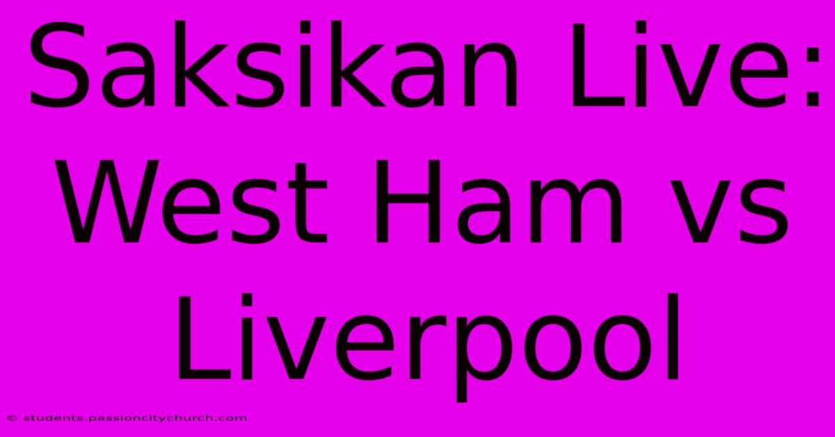 Saksikan Live: West Ham Vs Liverpool