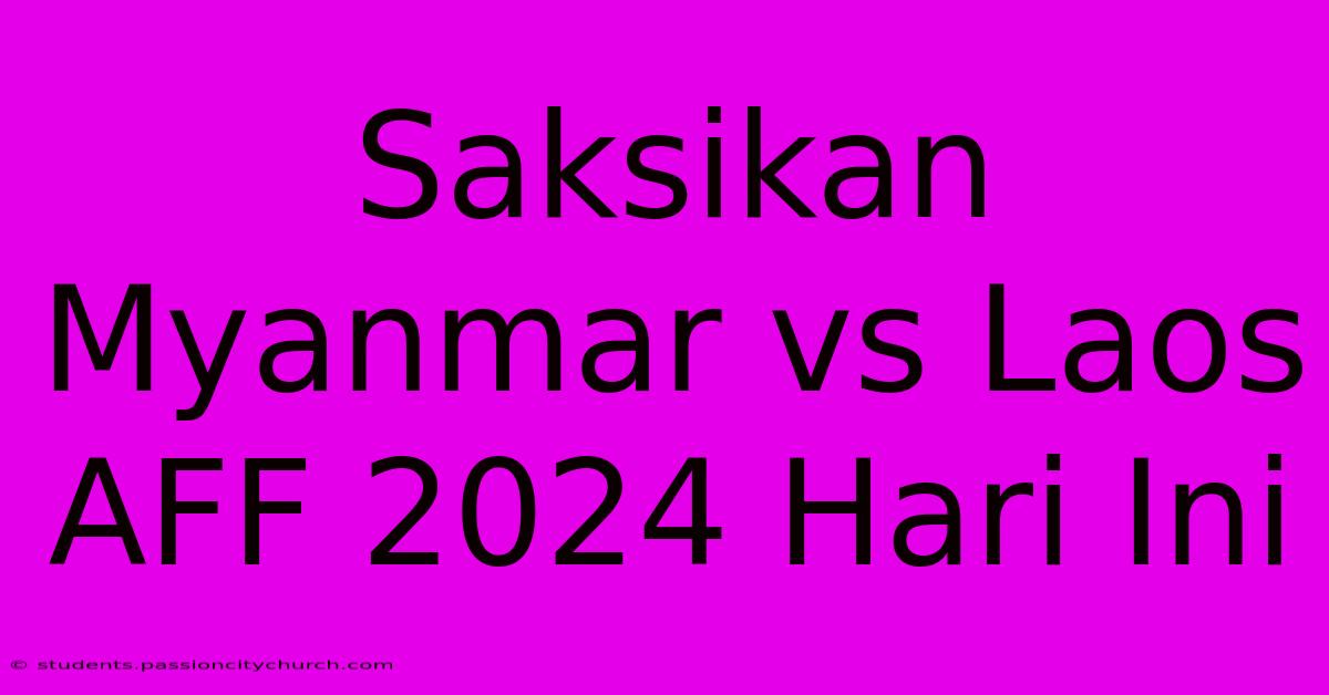 Saksikan Myanmar Vs Laos AFF 2024 Hari Ini