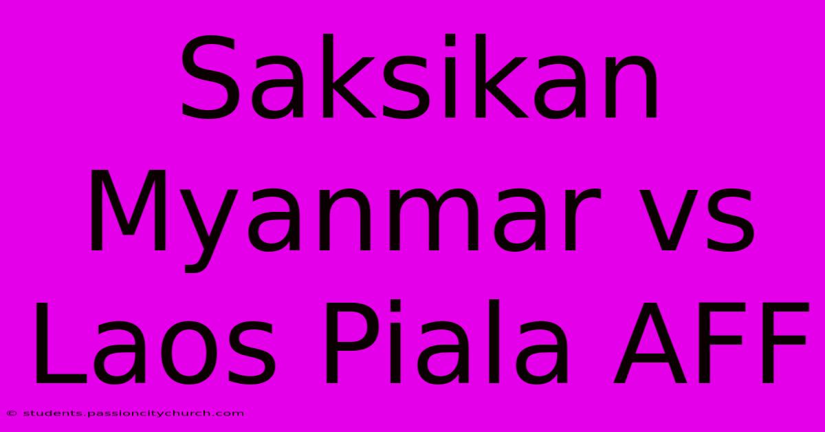 Saksikan Myanmar Vs Laos Piala AFF