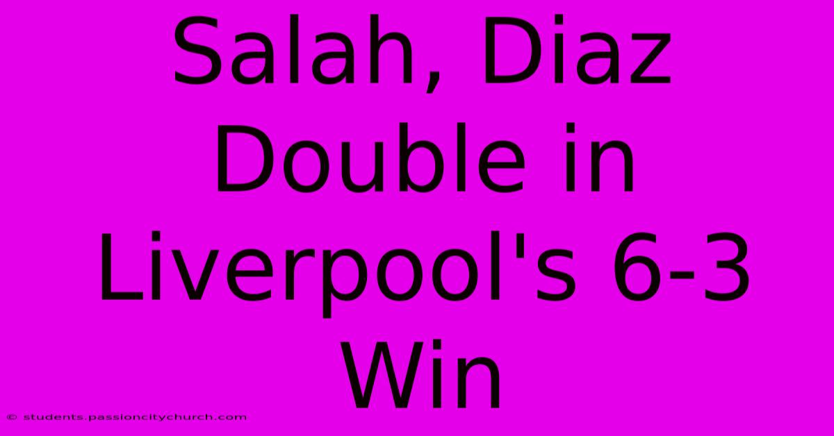 Salah, Diaz Double In Liverpool's 6-3 Win