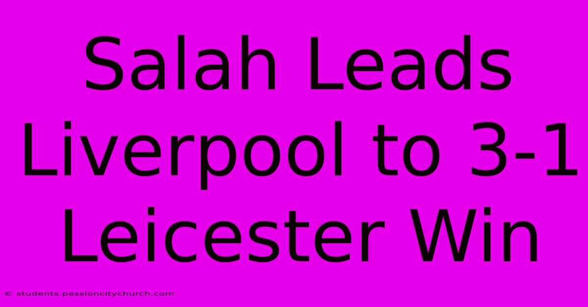 Salah Leads Liverpool To 3-1 Leicester Win