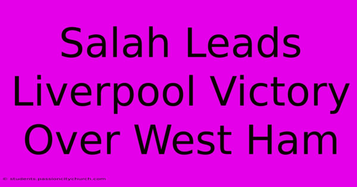 Salah Leads Liverpool Victory Over West Ham