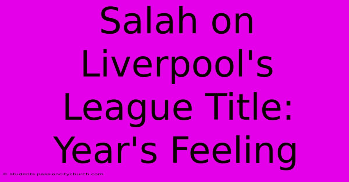 Salah On Liverpool's League Title: Year's Feeling