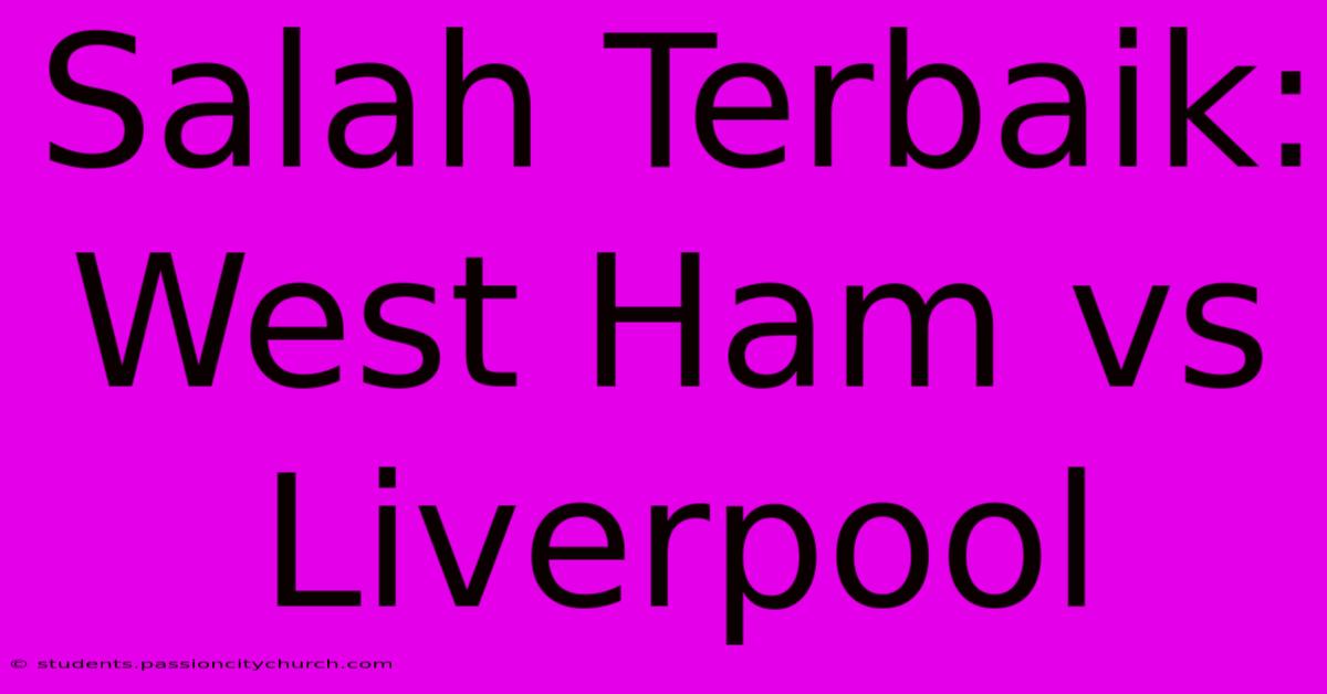 Salah Terbaik: West Ham Vs Liverpool