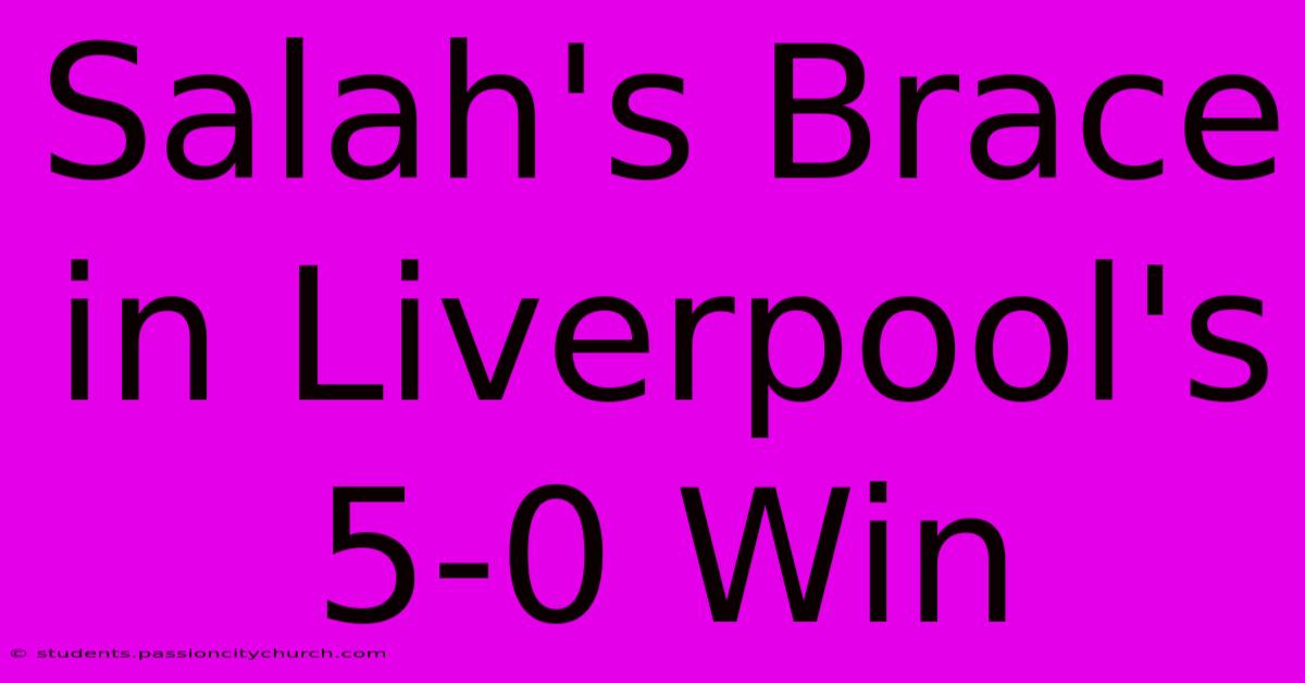 Salah's Brace In Liverpool's 5-0 Win