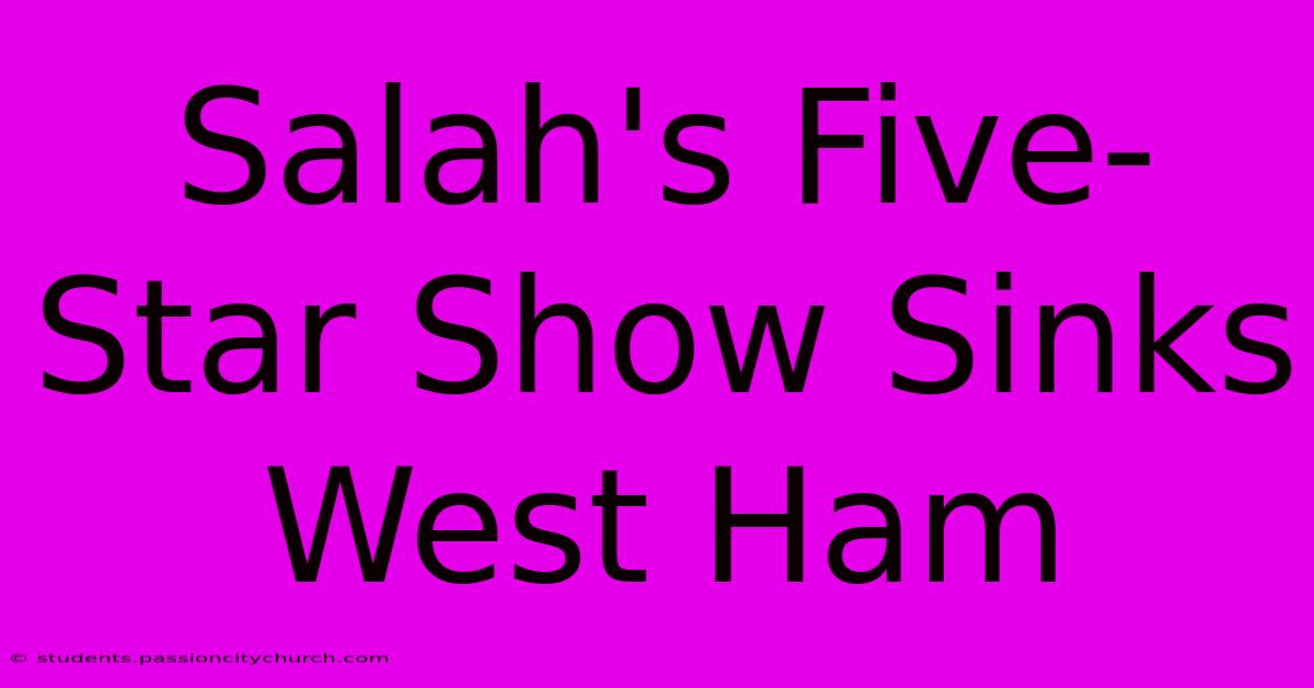 Salah's Five-Star Show Sinks West Ham