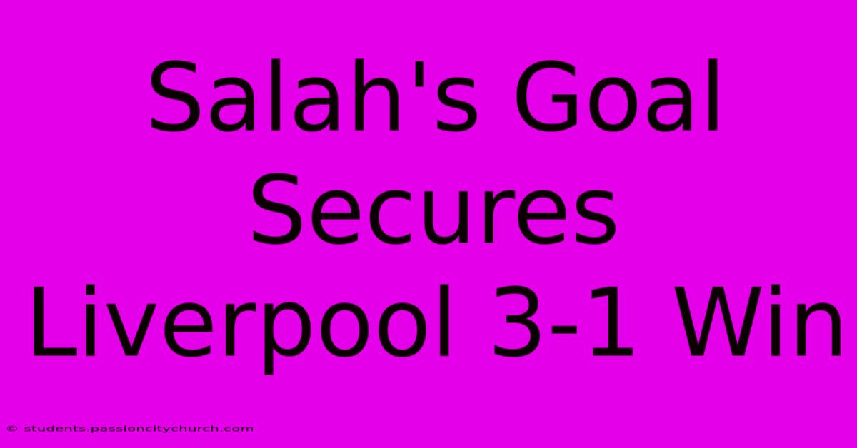 Salah's Goal Secures Liverpool 3-1 Win