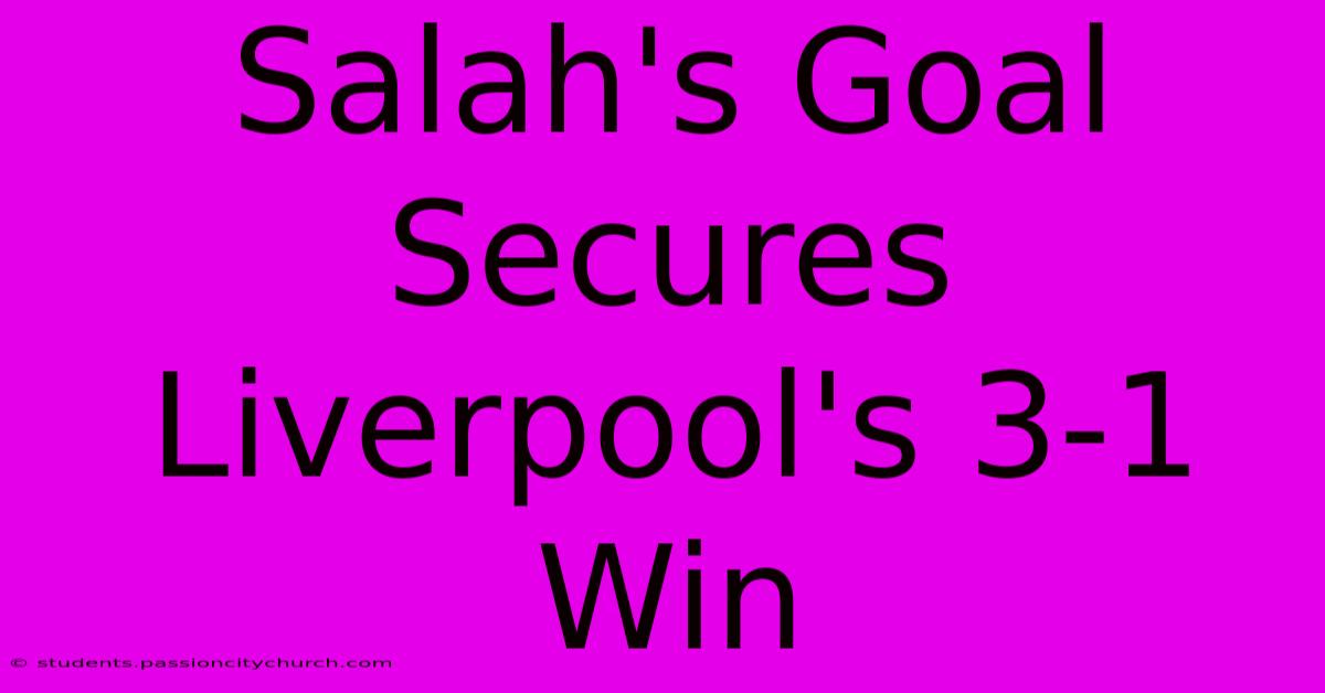 Salah's Goal Secures Liverpool's 3-1 Win