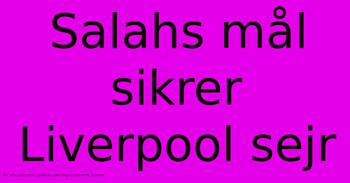 Salahs Mål Sikrer Liverpool Sejr