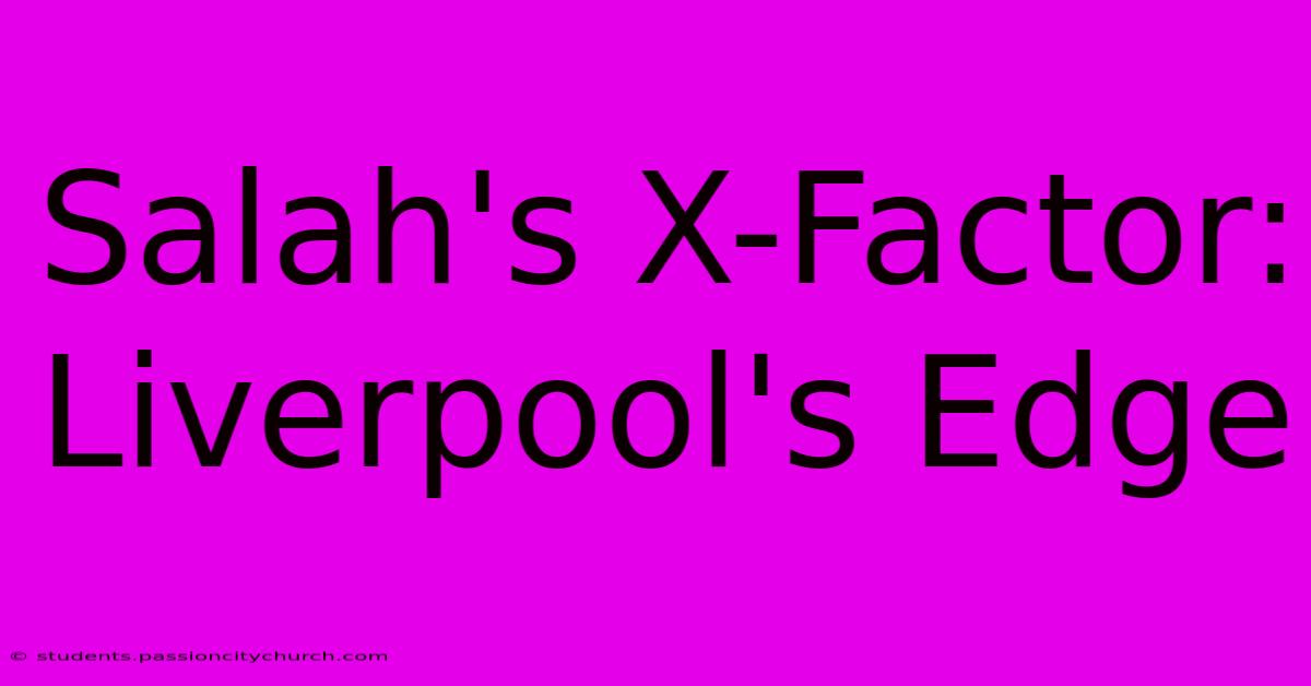 Salah's X-Factor: Liverpool's Edge