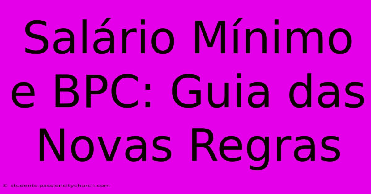 Salário Mínimo E BPC: Guia Das Novas Regras