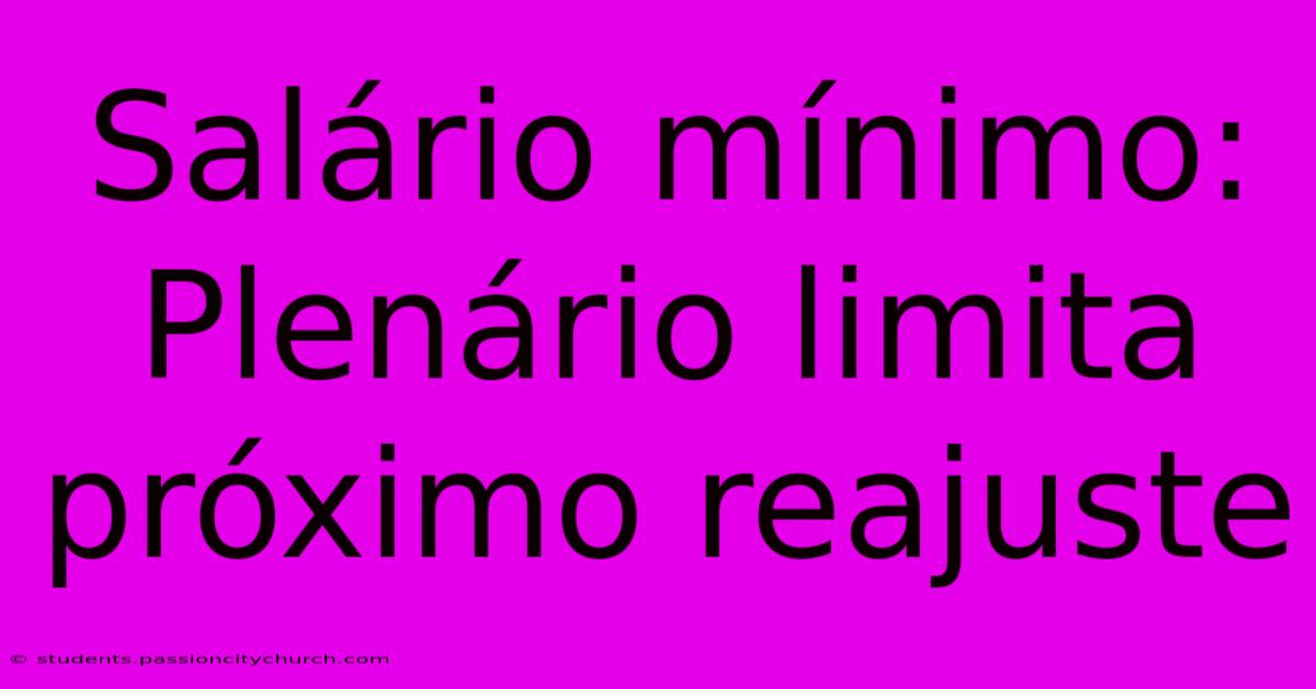 Salário Mínimo: Plenário Limita Próximo Reajuste