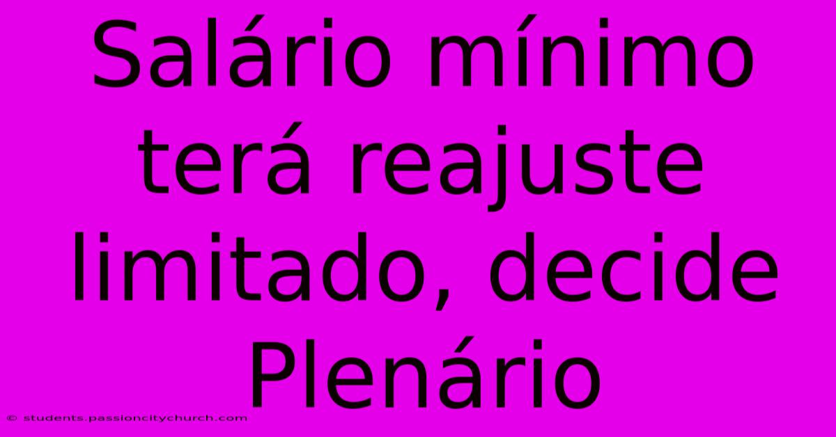 Salário Mínimo Terá Reajuste Limitado, Decide Plenário