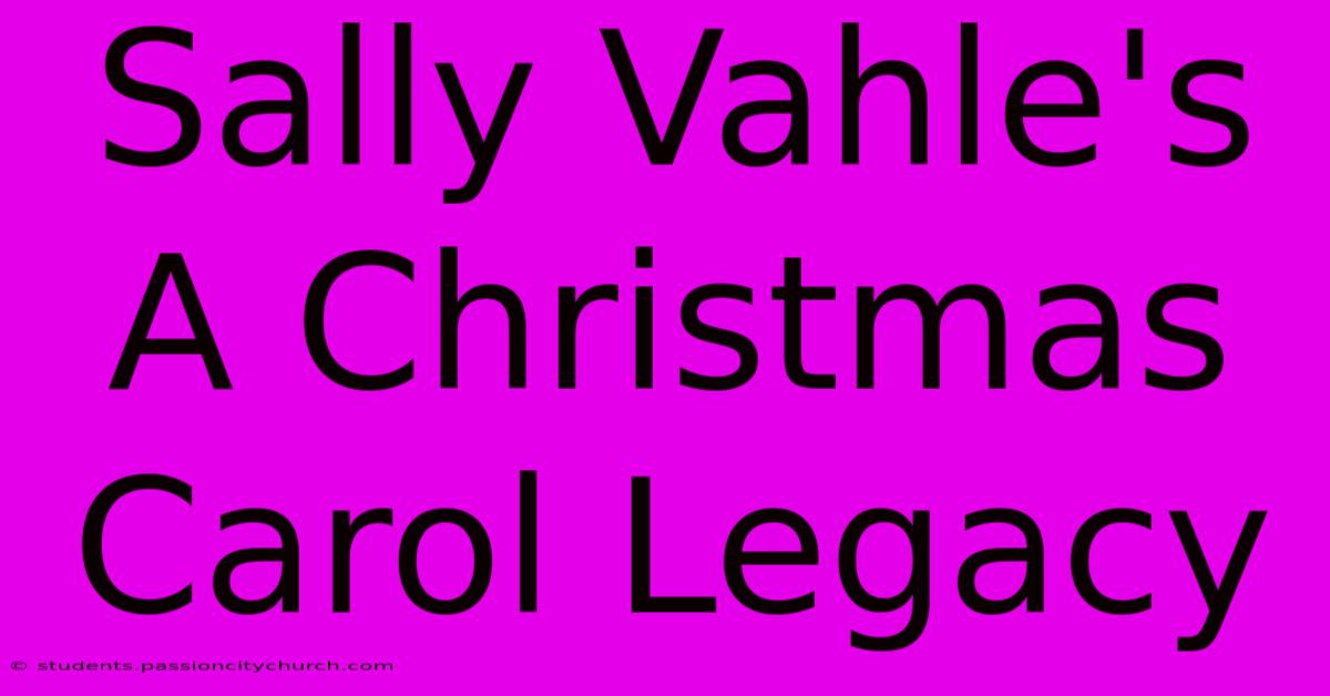 Sally Vahle's A Christmas Carol Legacy