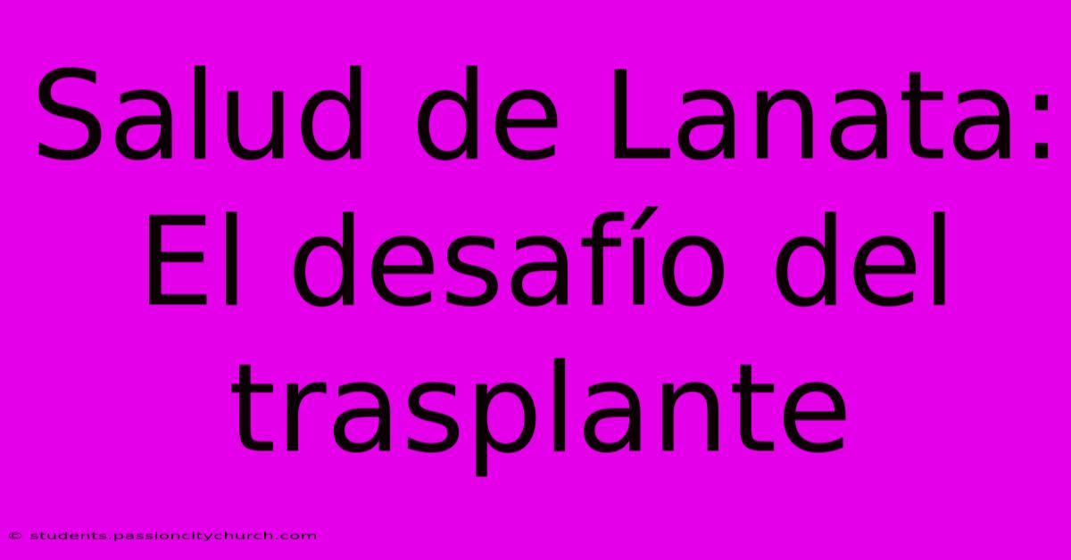 Salud De Lanata: El Desafío Del Trasplante