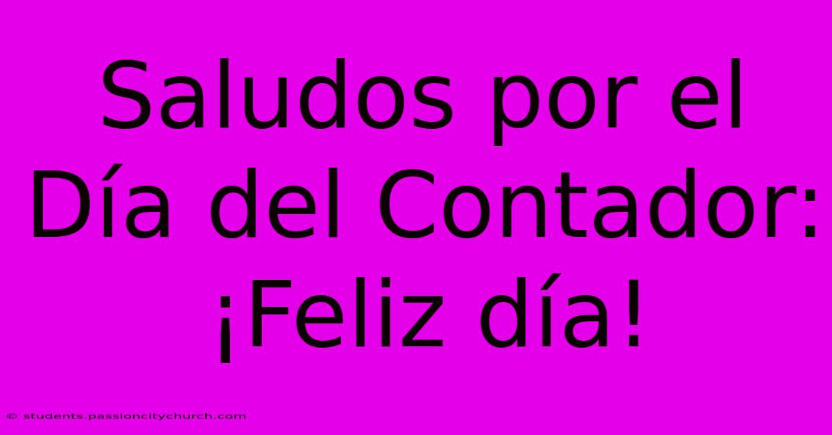 Saludos Por El Día Del Contador: ¡Feliz Día!