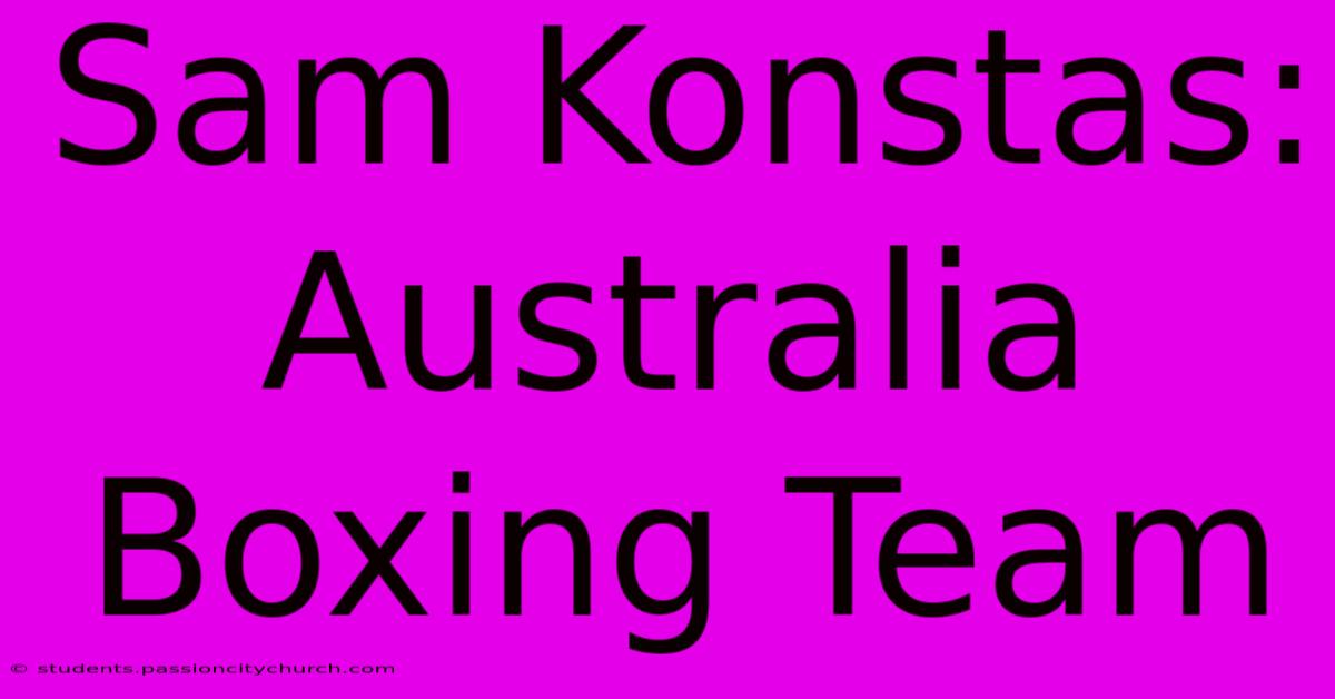 Sam Konstas: Australia Boxing Team