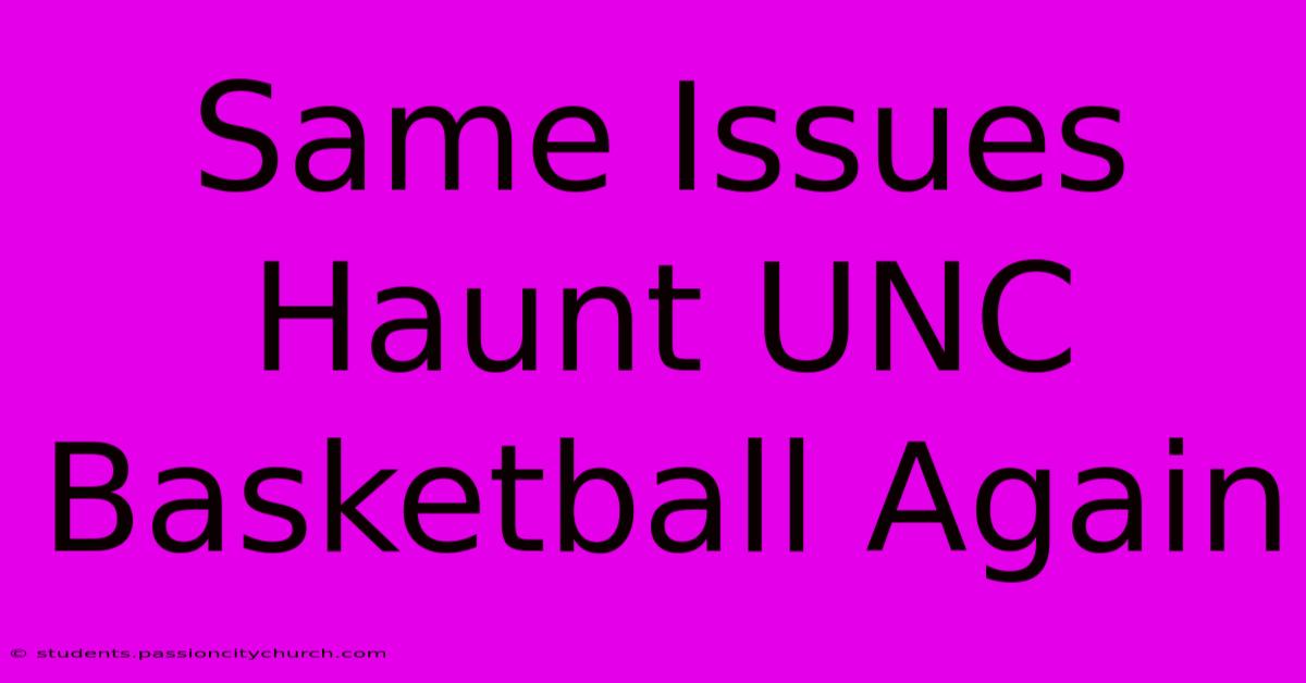 Same Issues Haunt UNC Basketball Again