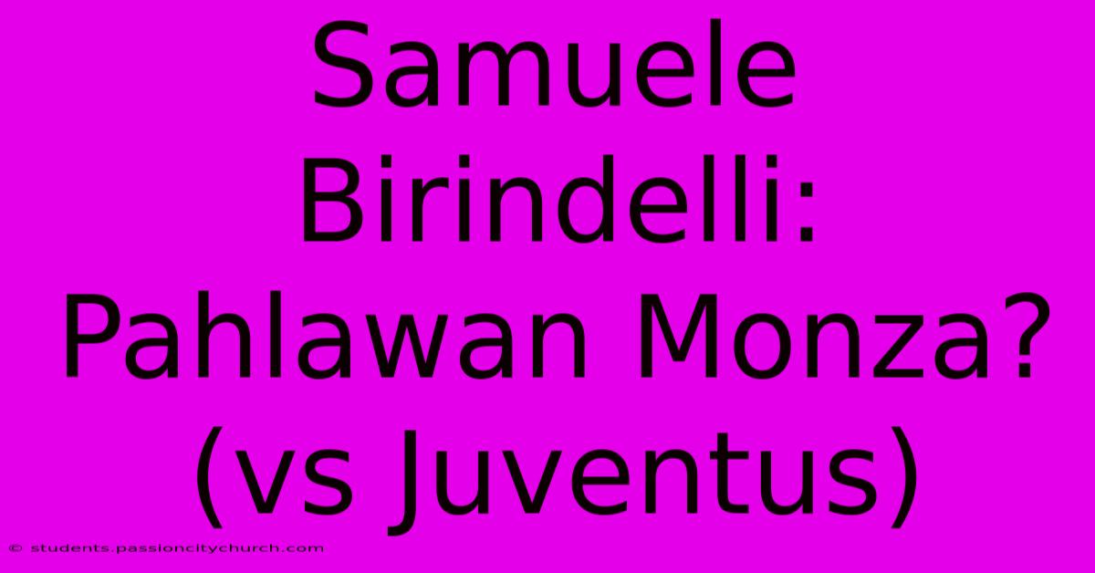 Samuele Birindelli: Pahlawan Monza? (vs Juventus)