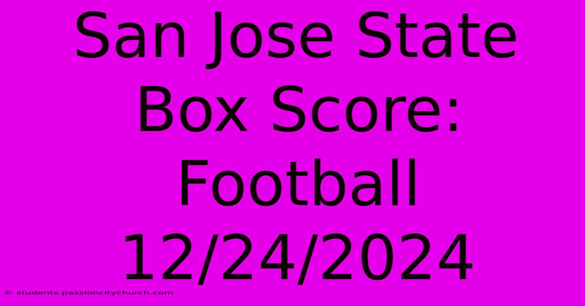 San Jose State Box Score: Football 12/24/2024