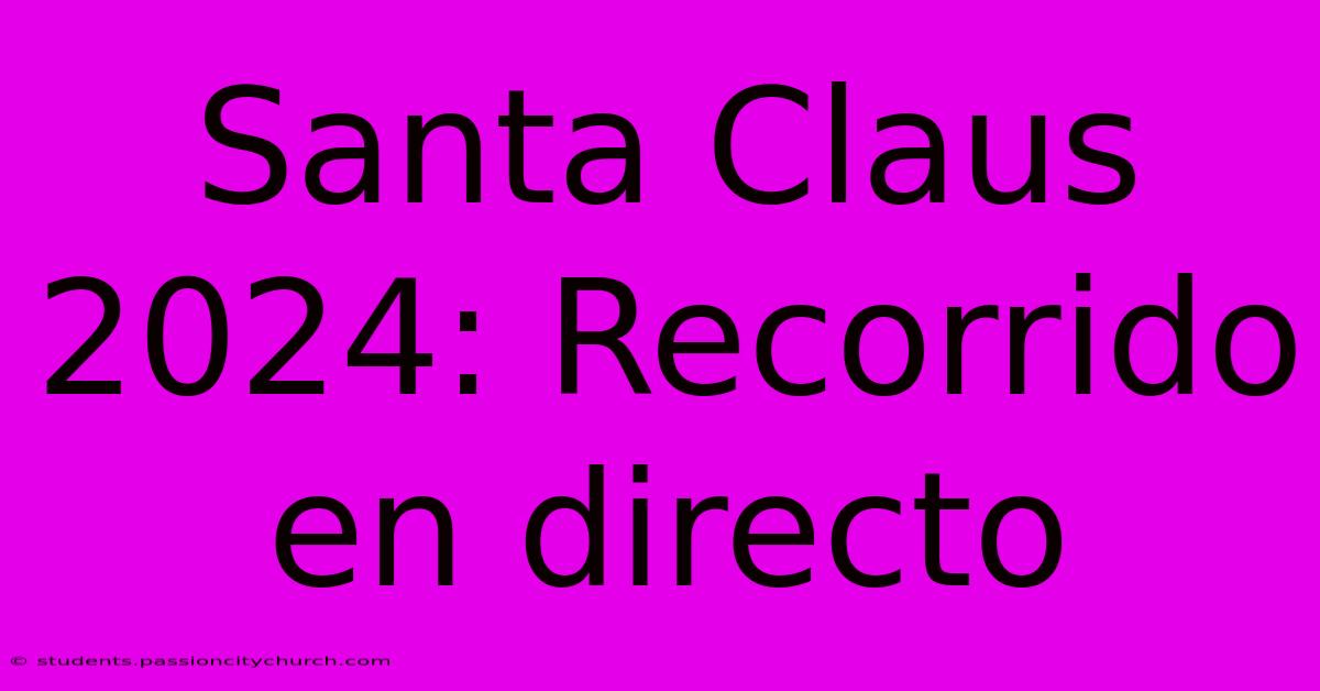 Santa Claus 2024: Recorrido En Directo