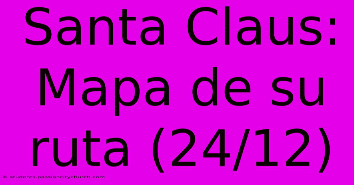 Santa Claus: Mapa De Su Ruta (24/12)