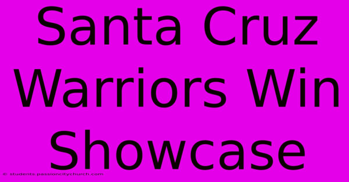 Santa Cruz Warriors Win Showcase