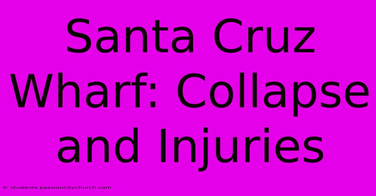 Santa Cruz Wharf: Collapse And Injuries