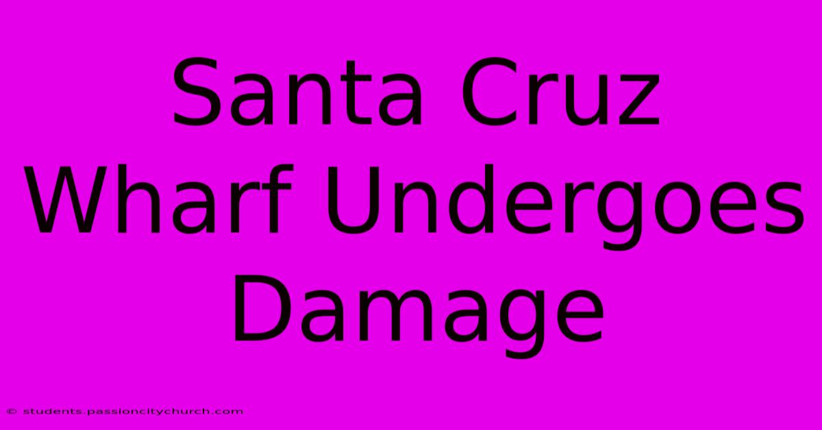 Santa Cruz Wharf Undergoes Damage