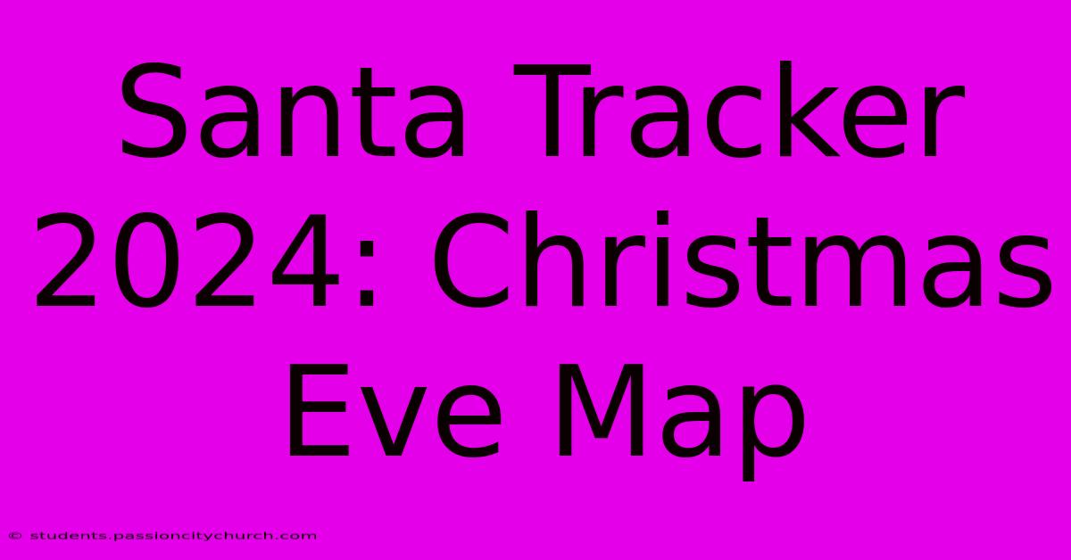 Santa Tracker 2024: Christmas Eve Map