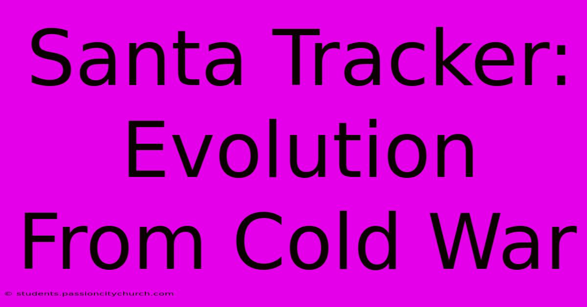 Santa Tracker: Evolution From Cold War