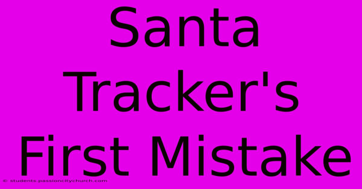 Santa Tracker's First Mistake