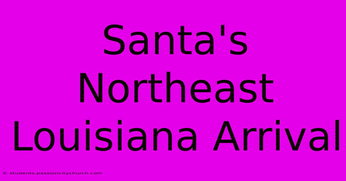 Santa's Northeast Louisiana Arrival