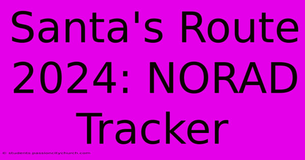 Santa's Route 2024: NORAD Tracker