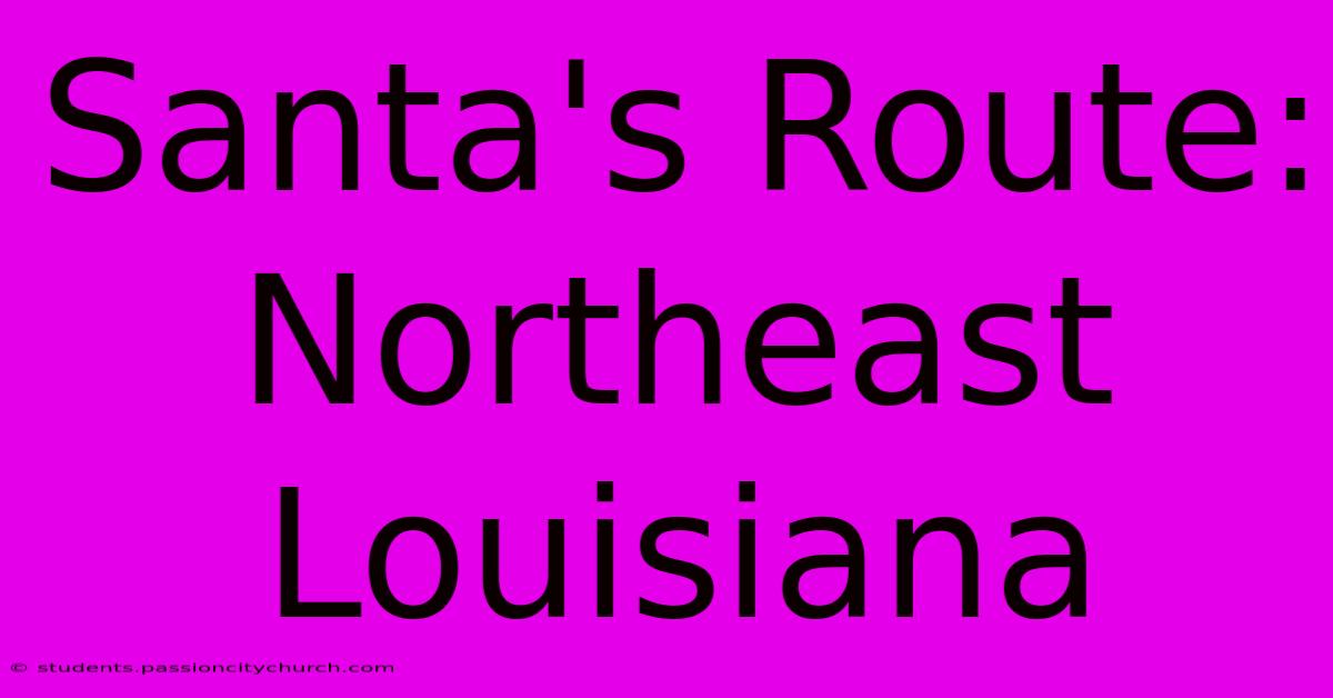 Santa's Route: Northeast Louisiana