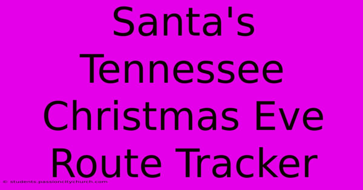 Santa's Tennessee Christmas Eve Route Tracker