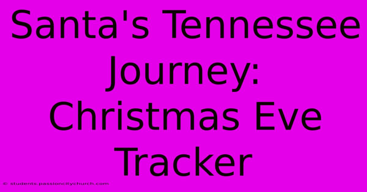 Santa's Tennessee Journey: Christmas Eve Tracker