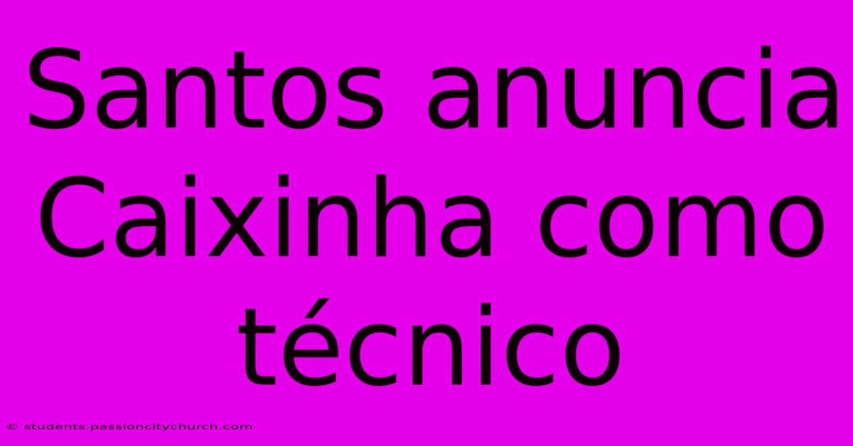 Santos Anuncia Caixinha Como Técnico