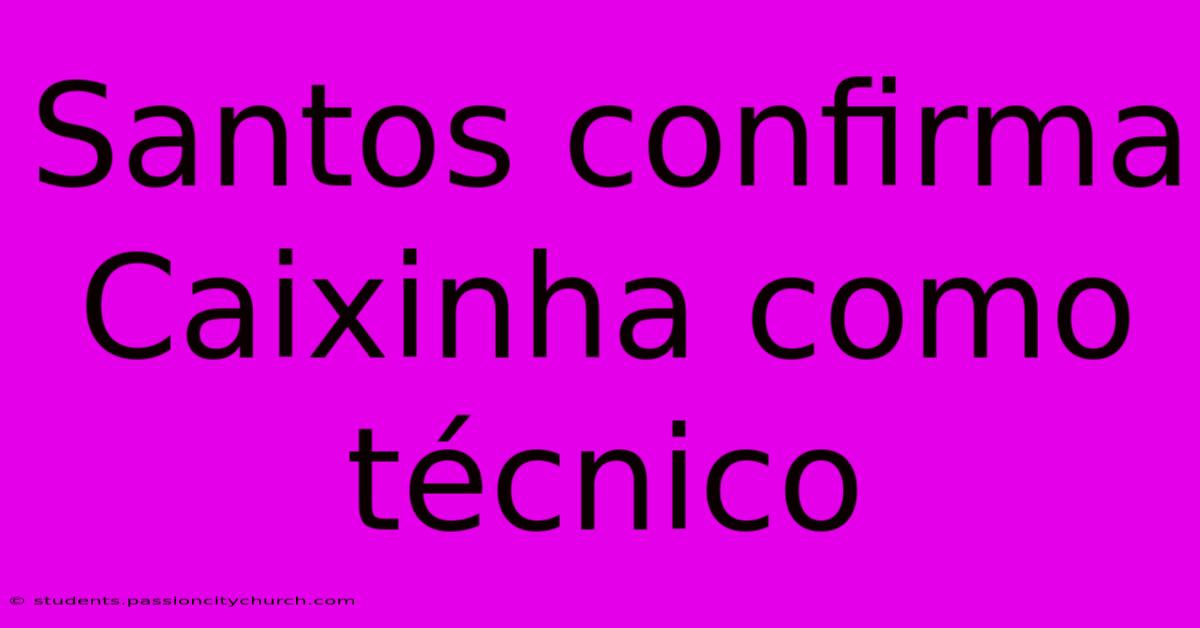 Santos Confirma Caixinha Como Técnico