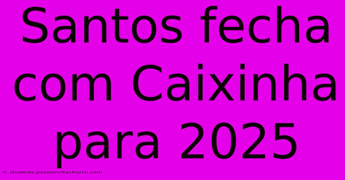 Santos Fecha Com Caixinha Para 2025