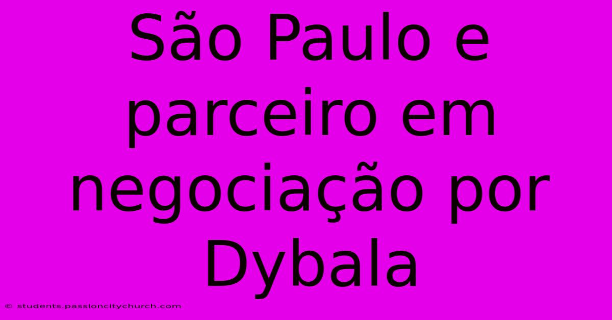 São Paulo E Parceiro Em Negociação Por Dybala