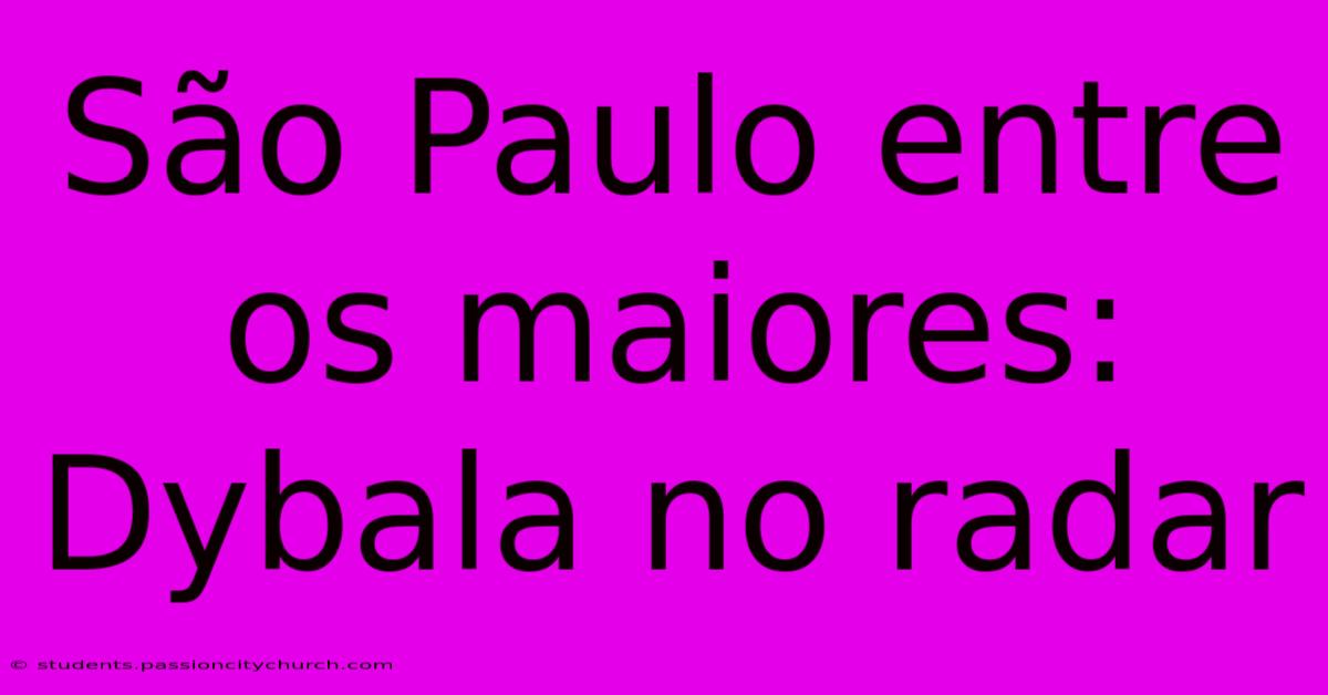 São Paulo Entre Os Maiores: Dybala No Radar
