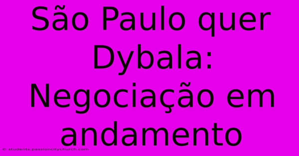 São Paulo Quer Dybala:  Negociação Em Andamento