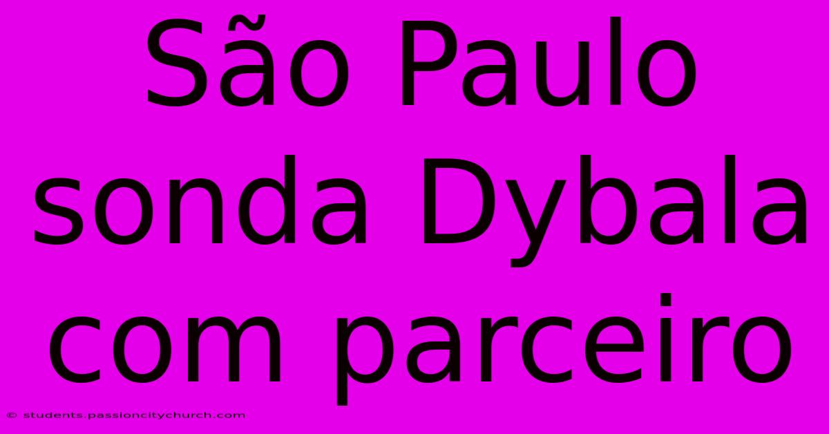 São Paulo Sonda Dybala Com Parceiro