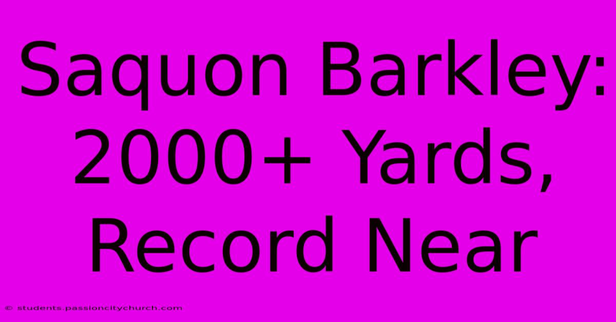 Saquon Barkley: 2000+ Yards, Record Near